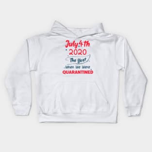 4th of July 2020 The Year When We Were Quarantined,4th july fourth, Kids Hoodie